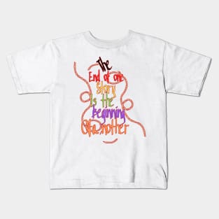 the end of one story, is the beginning of another Kids T-Shirt